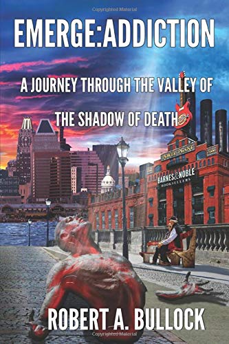 Emerge: Addiction: A Journey Through The Valley of the Shadow of Death