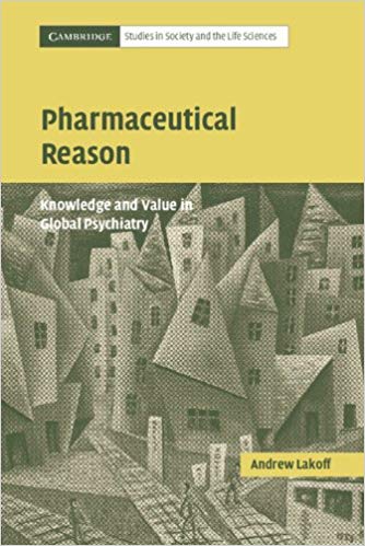 Pharmaceutical Reason: Knowledge and Value in Global Psychiatry (Cambridge Studies in Society and the Life Sciences)