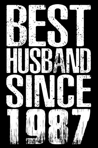 Best Husband Since 1987: Perfect Gift For Your Husband's Birthday Wedding To Show Your Husband You Love Him! Novelty Ideas Gifts Christmas Birthday or Valentines Day - 116 Pages, 6 x 9, Matte Finish