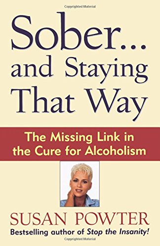 Sober. . .and Staying That Way: The Missing Link in The Cure for Alcoholism