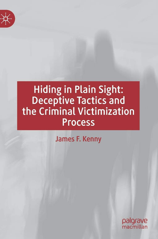Hiding in Plain Sight: Deceptive Tactics and the Criminal Victimization Process