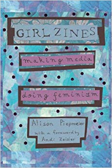 Girl Zines: Making Media, Doing Feminism