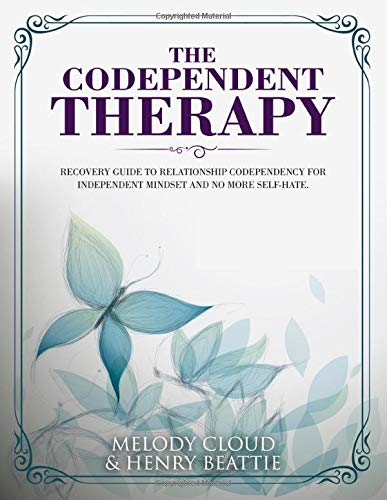 The Codependent Therapy: Recovery Guide to Relationship Codependency for independent mindset and No more self-hate (self help)