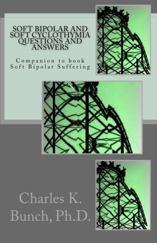 Soft Bipolar and Soft Cyclothymia Questions and Answers: Companion to book Soft Bipolar Suffering