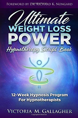 Ultimate Weight Loss Power Hypnotherapy Script Book: 12-Week Hypnosis Program For Hypnotherapists