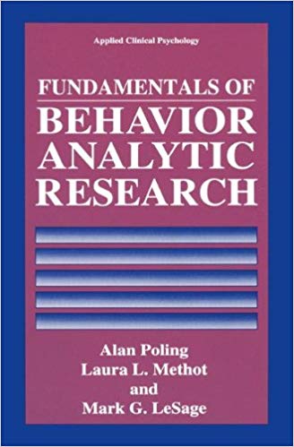 Fundamentals of Behavior Analytic Research (Nato Science Series B: (Closed))