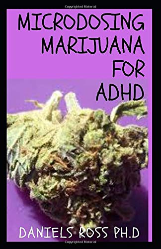 MICRODOSING MARIJUANA FOR ADHD: Easy Guide on  Microdosing Medical Marijuana To Cure Adhd Disorder