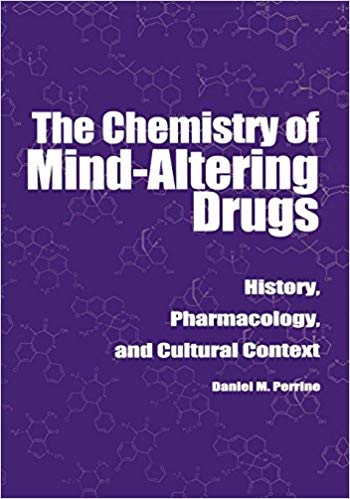 The Chemistry of Mind-Altering Drugs: History, Pharmacology, and Cultural Context (American Chemical Society Publication)