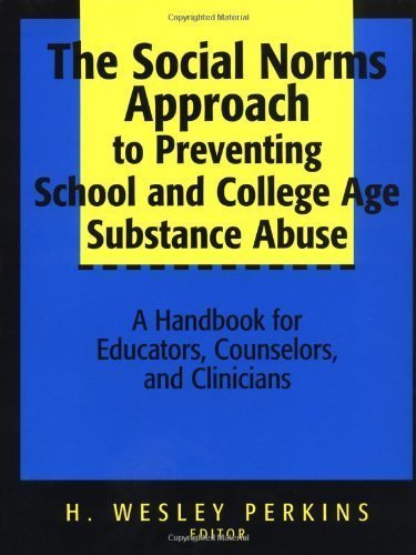 The Social Norms Approach to Preventing School and College Age Substance Abuse: A Handbook for Educators, Counselors, and Clinicians [Hardcover] [2003] 1 Ed. H. Wesley Perkins
