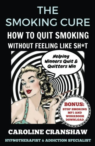 The Smoking Cure: How To Quit Smoking Without Feeling Like Sh*t