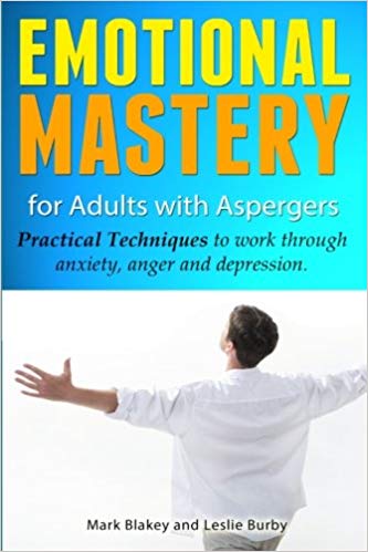 Emotional Mastery For Adults With Aspergers: practical techniques to work with anger, anxiety and depression