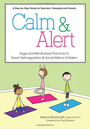 Calm & Alert: Yoga and Mindfulness Practices to Teach Self-regulation and Social Skills to Children