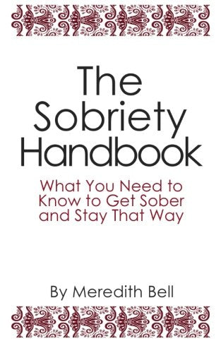 Sobriety Handbook: What You Need to Know to Get Sober and Stay That Way
