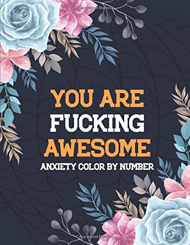 You Are Fucking Awesome Anxiety Color by Number: Coloring Book by Number for Anxiety Relief, Scripture Coloring Book for Adults & Teens Beginners, ... Grownups & Teens to Reduce Anxiety & Relax