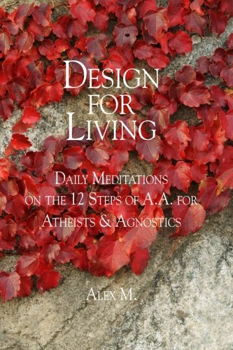 Design For Living: Daily Meditations on the 12 Steps of A.A. for Atheists & Agnostics