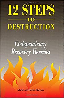 12 Steps to Destruction: Codependecy/Recovery Heresies