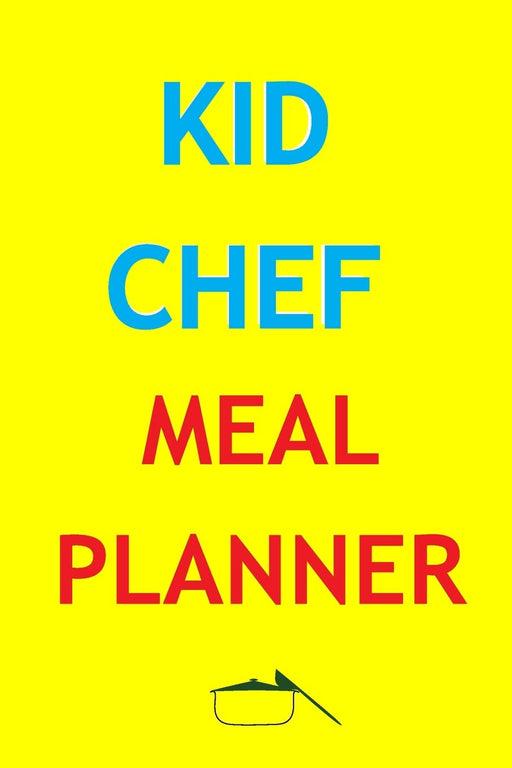 Kid Chef Meal Planner: Track And Plan Your Meals Weekly In 2020 (Kid Chef 52 Weeks Food Planner | Journal | Log | Calendar): 2020 monthly meal planner ... Journal, Meal Prep And Planning Grocery List