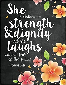 She is Clothed in Strength & Dignity and She Laughs Without Fear of the Future: Proverbs 31:25 Woman Notebook, Journal and Diary with Bible Verse Quote (Bible Journaling) (Volume 1)