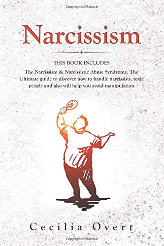 Narcissism: This Book includes - The Narcissism & Narcissistic Abuse Syndrome. The Ultimate Guide to discover how to handle Narcissists, Toxic people and also will help you avoid manipulation