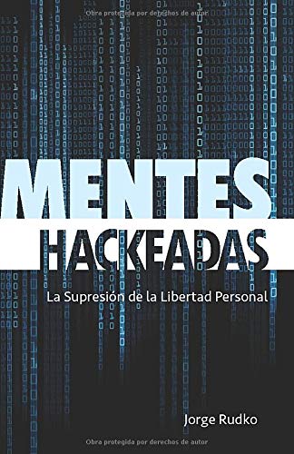 MENTES HACKEADAS: La Supresión de la Libertad Personal (Spanish Edition)