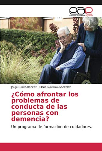 ¿Cómo afrontar los problemas de conducta de las personas con demencia?: Un programa de formación de cuidadores. (Spanish Edition)