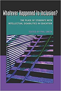 Whatever Happened to Inclusion?: The Place of Students with Intellectual Disabilities in Education (Disability Studies in Education)