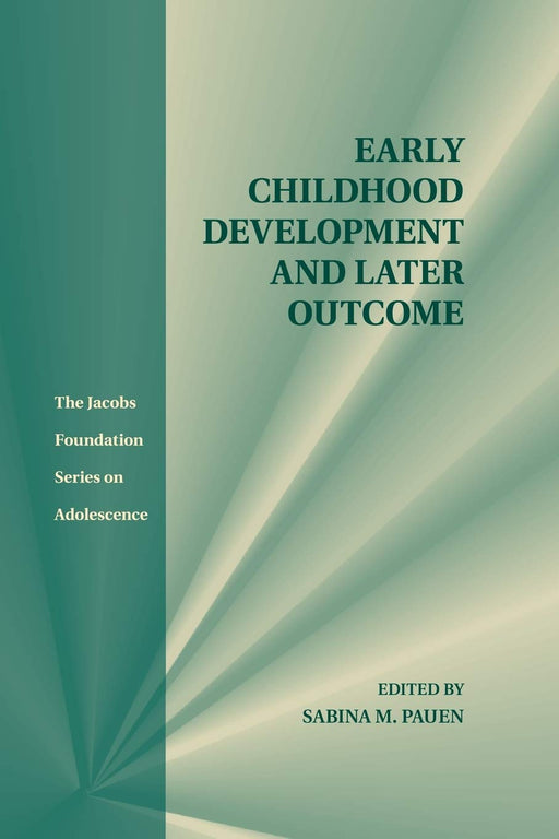 Early Childhood Development and Later Outcome (The Jacobs Foundation Series on Adolescence)