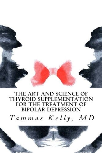 The Art and Science of Thyroid Supplementation for the Treatment of Bipolar Depression