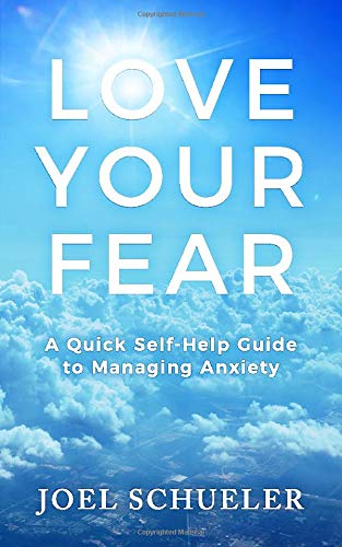 Love Your Fear: A Quick Self-Help Guide to Managing Anxiety