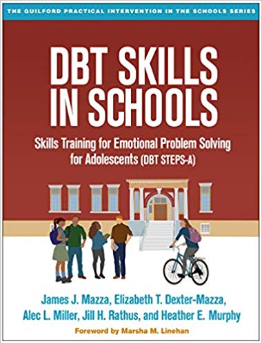 DBT Skills in Schools: Skills Training for Emotional Problem Solving for Adolescents (DBT STEPS-A) (The Guilford Practical Intervention in the Schools Series)