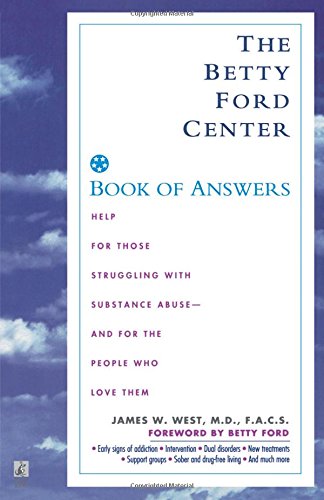 The Betty Ford Center Book of Answers: Help for Those Struggling with Substance Abuse - And for the People Who Love Them