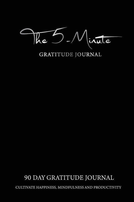 The 5 Minute Gratitude Journal: Black Cover | Five Minute 90 Days Gratitude Journal Cultivate Happiness, Mindfulness and Productivity | Daily Positive ... For... (90 Days Today I Am Grateful For...)