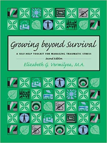 Growing Beyond Survival: A Self-Help Toolkit for Managing Traumatic Stress, Second Edition
