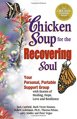 Chicken Soup for the Recovering Soul: Your Personal, Portable Support Group with Stories of Healing, Hope, Love and Resilience (Chicken Soup for the Soul)