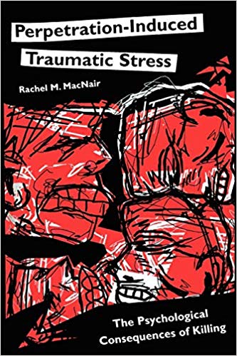 Perpetration-Induced Traumatic Stress: The Psychological Consequences of Killing (Psychological Dimensions to War and Peace)