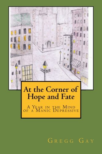 At the Corner of Hope and Fate: A Year in the Mind of a Manic Depressive