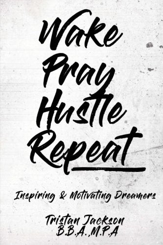 Wake Pray Hustle Repeat: Motivating & Inspiring DREAMERS