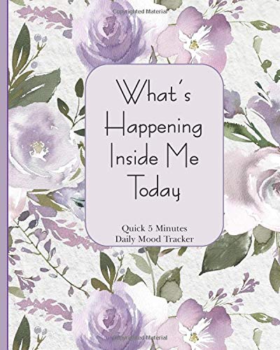 What's Happening Inside Me Today: Quick 5 Minutes Daily Mood Tracker 8 x 10 - 180 Pages