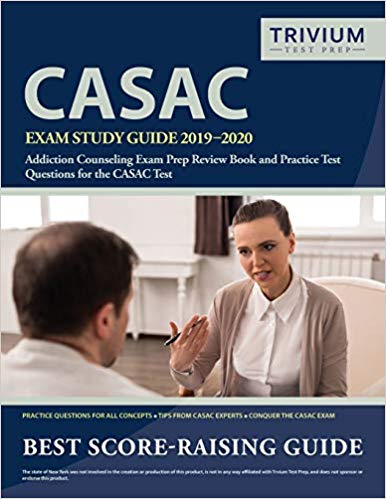CASAC Exam Study Guide 2019-2020: Addiction Counseling Exam Prep Review Book and Practice Test Questions for the CASAC Test