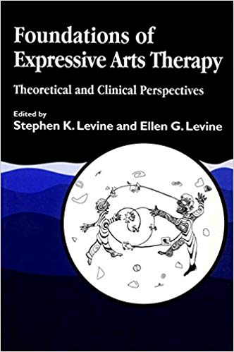 Foundations of Expressive Arts Therapy: Theoretical and Clinical Perspectives