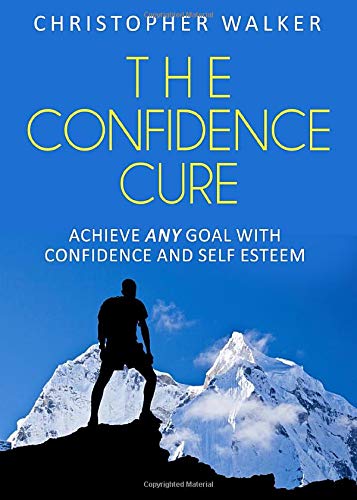 The Confidence Cure: Confidence hacks to double or triple your self esteem!