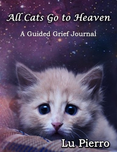 All Cats Go To Heaven: A Guided Grief Journal