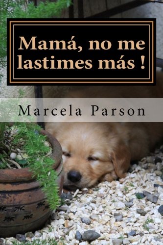 Mamá, no me lastimes más!: Historia de Vida en Recuperación (Historias de Vidas en Recuperación) (Volume 2) (Spanish Edition)