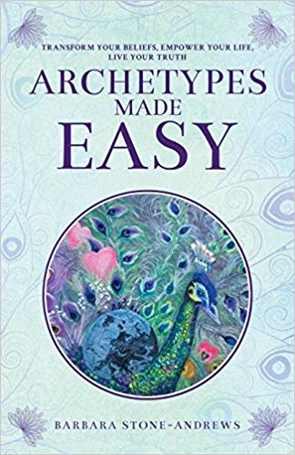Archetypes Made Easy: Transform Your Beliefs, Empower Your Life, Live Your Truth