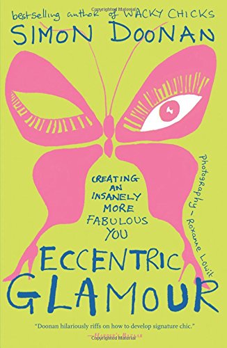 Eccentric Glamour: Creating an Insanely More Fabulous You