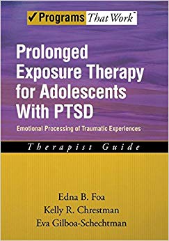 Prolonged Exposure Therapy for Adolescents with PTSD Emotional Processing of Traumatic Experiences, Therapist Guide (Treatments That Work)