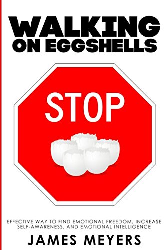 Stop Walking on Eggshells: The Way to Find Emotional Freedom, Increase Self-Awareness, and Emotional Intelligence.