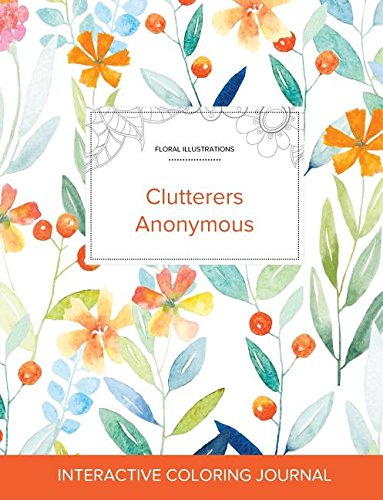 Adult Coloring Journal: Clutterers Anonymous (Floral Illustrations, Springtime Floral)