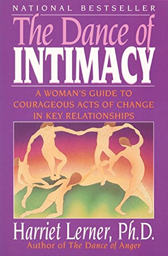 The Dance of Intimacy: A Woman's Guide to Courageous Acts of Change in Key Relationships