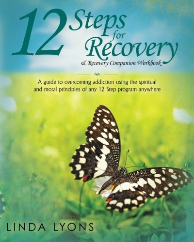 12 Steps for Recovery & Recovery Companion Workbook: A guide to overcoming addiction using the spiritual and moral principles of any 12 steps program anywhere